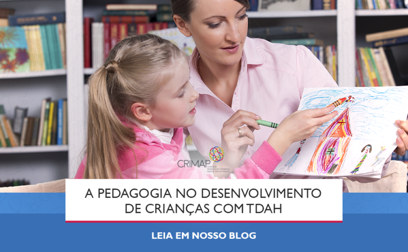 Como trabalhar Pedagogia no Transtorno de Déficit de Atenção com Hiperatividade (TDAH)?